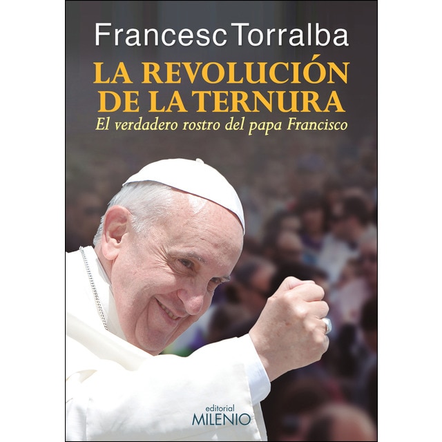 Imagen 0 de La revolución de la ternura: El verdadero rostro del Papa Francisco  (Tapa blanda con solapas)