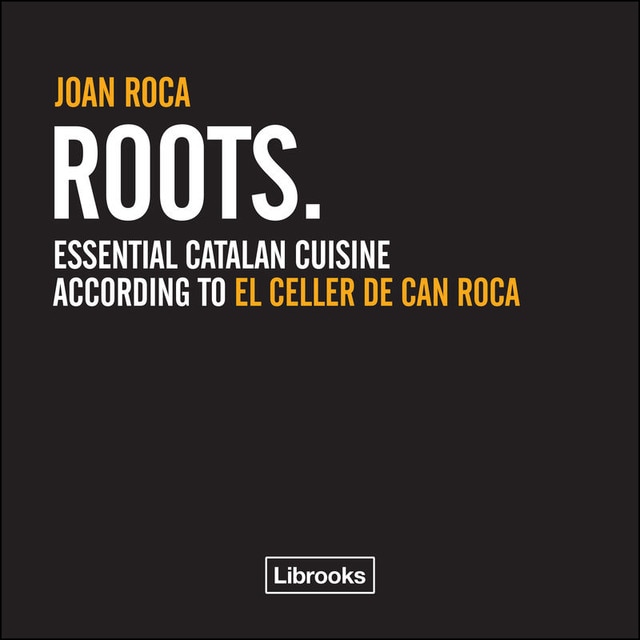 Roots: Essential catalan cuisine according to El Celler de Can Roca (Capa mole) 1