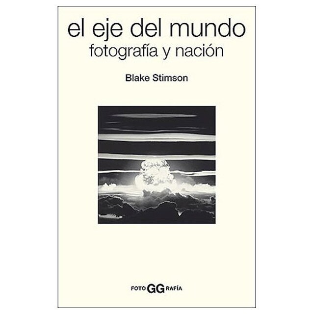 El Eje Del Mundo. Fotografía Y Nación 1
