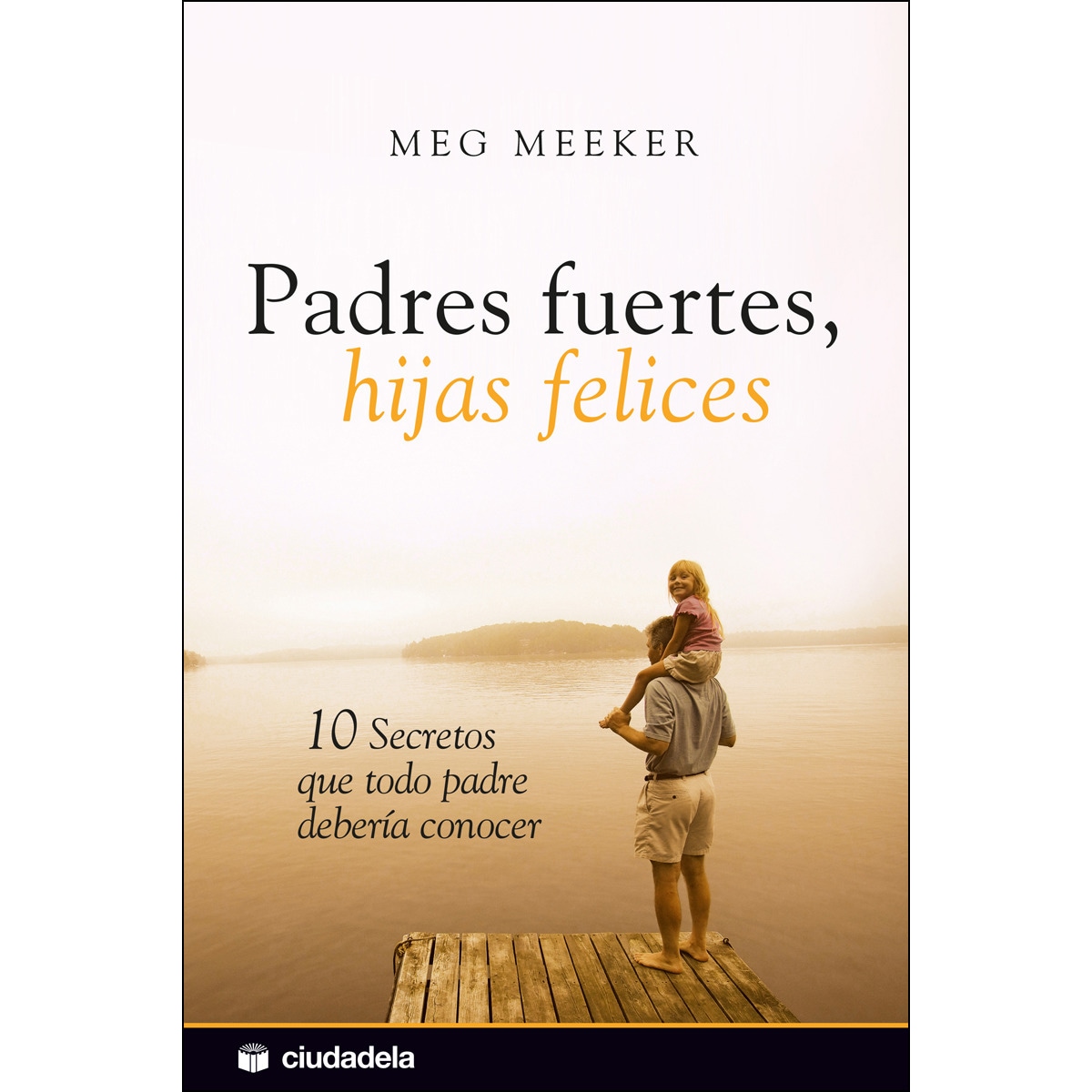 Imagen 0 de Padres fuertes, hijas felices  (Tapa blanda Tapa blanda con solapas)