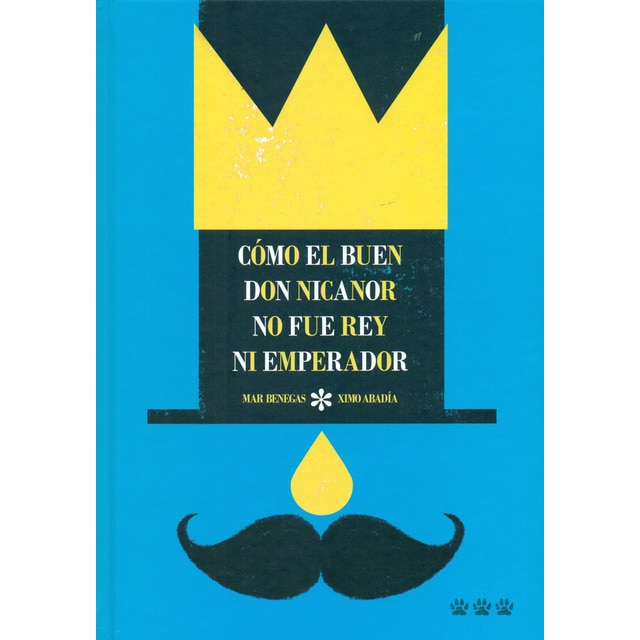 Imagen 0 de Cómo el buen Don Nicanor no fue rey ni emperador  (Tapa dura)