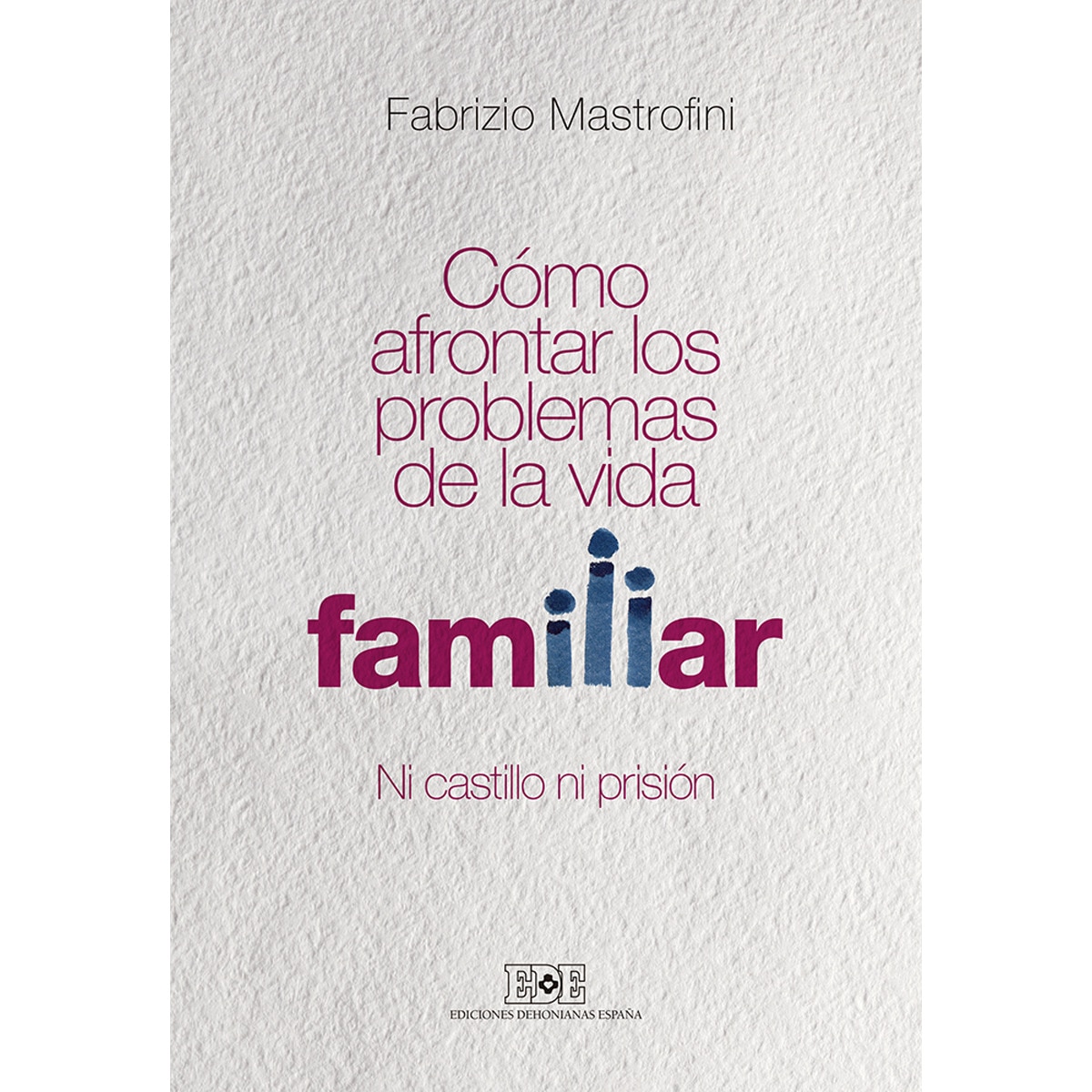 Imagem 0 de Cómo afrontar los problemas de la vida familiar: Ni castillo ni prisión(Tapa blanda)