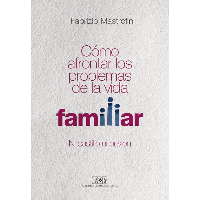 Imagen 0 de Cómo afrontar los problemas de la vida familiar: Ni castillo ni prisión (Tapa blanda)