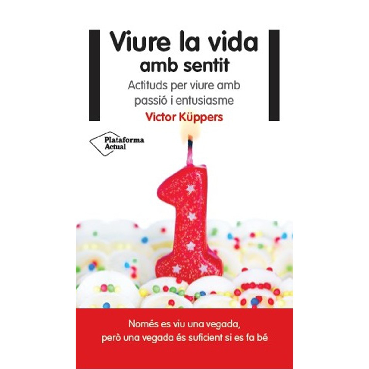 Viure la vida amb sentit: Actituds per viure amb passió i entusiasme (Capa mole) 1