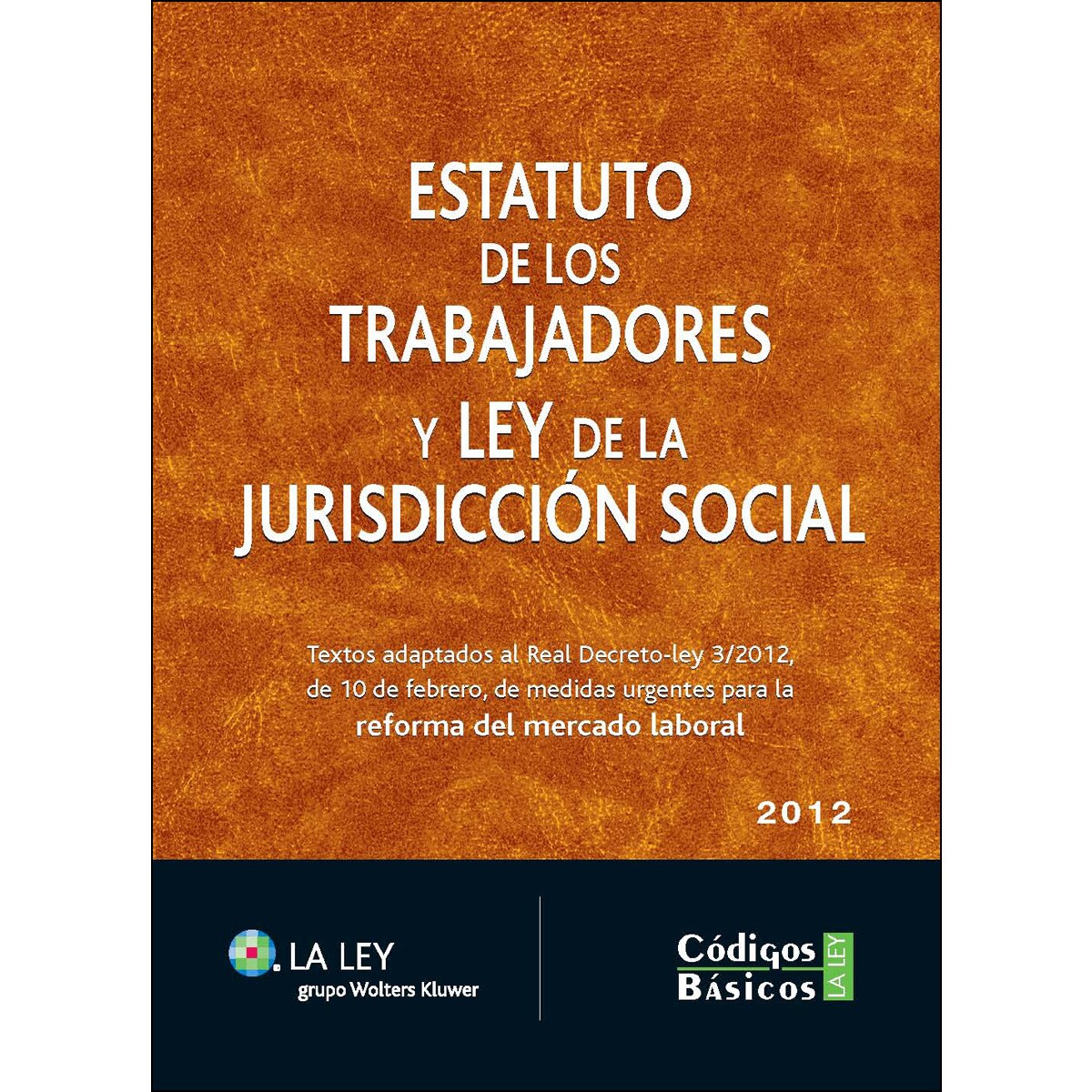 Estatuto de los Trabajadores y Ley de la Jurisdicción Social: Textos adaptados al Real Decreto-ley 3/2012, de 10 de febrero, de medidas u (Capa mole) 1