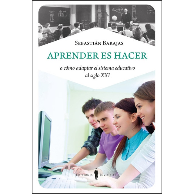 Imagen 0 de Aprender es hacer: o cómo adaptar el sistema educativo al siglo XXI  (Tapa blanda con solapas)