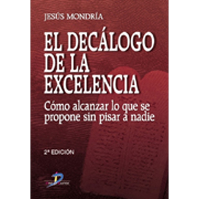 El Decálogo De La Excelencia: Cómo Alcanzar Lo Que Se Propone Sin Pisar A Nadie 1