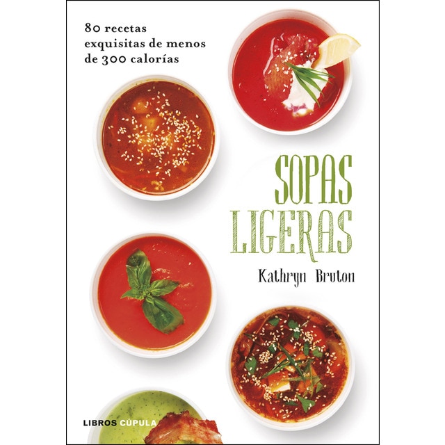 Imagen 0 de Sopas ligeras: 80 recetas exquisitas de menos de 300 calorías  (Tapa blanda con solapas)
