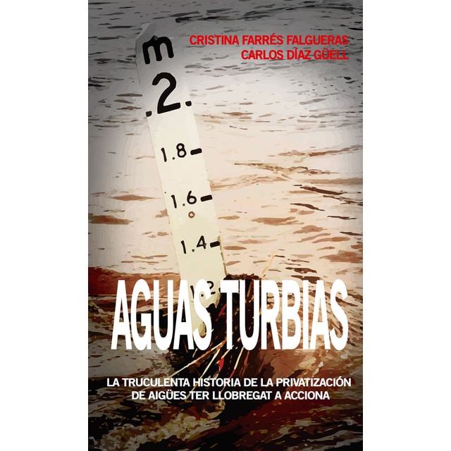 Imagen 0 de Aguas turbias: La truculenta historia historia de la privatización de aigües ter llobregat a acciona (Tapa blanda)