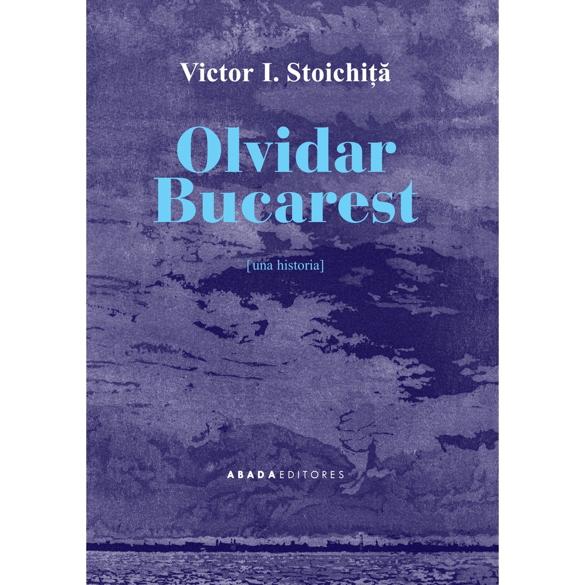 Olvidar Bucarest: Una historia (Capa mole com abas) 1