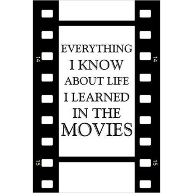 Everything I Know About Life I Learned In The Movi 1