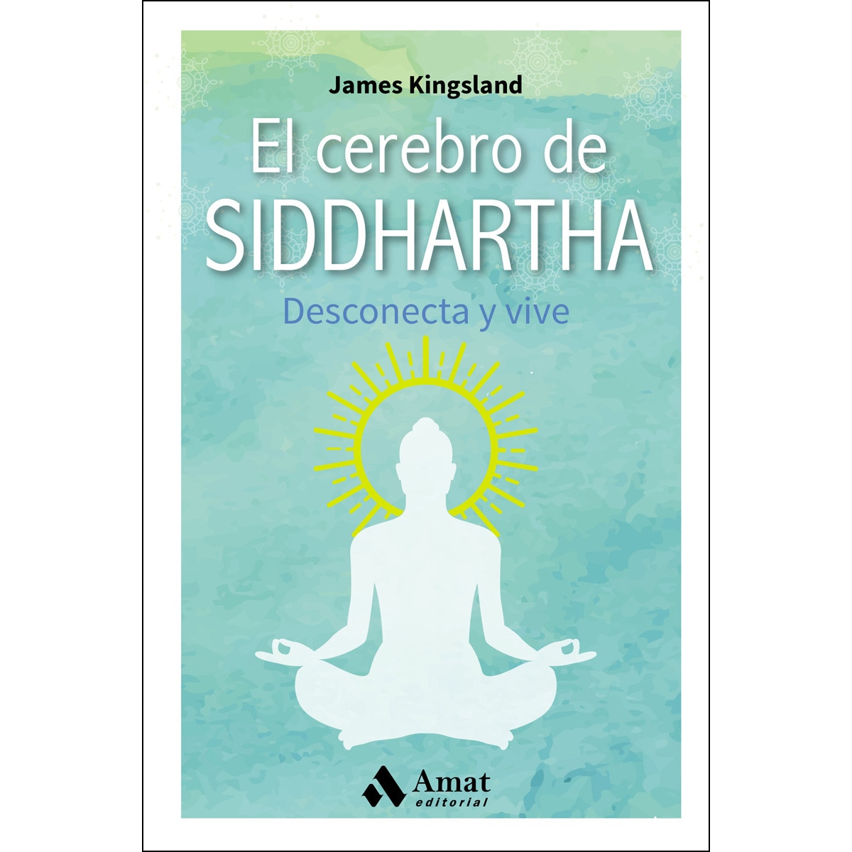 El Cerebro De Siddhartha: Desconecta Y Vive 1