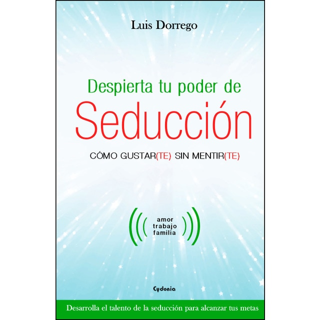 Despierta tu poder de seducción: Cómo gustar(te) sin mentir(te) 1
