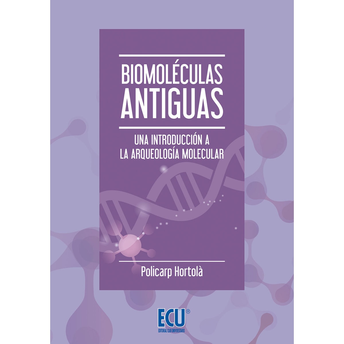 Biomoléculas Antiguas. Una Introducción A La Arqueología Molecular 1