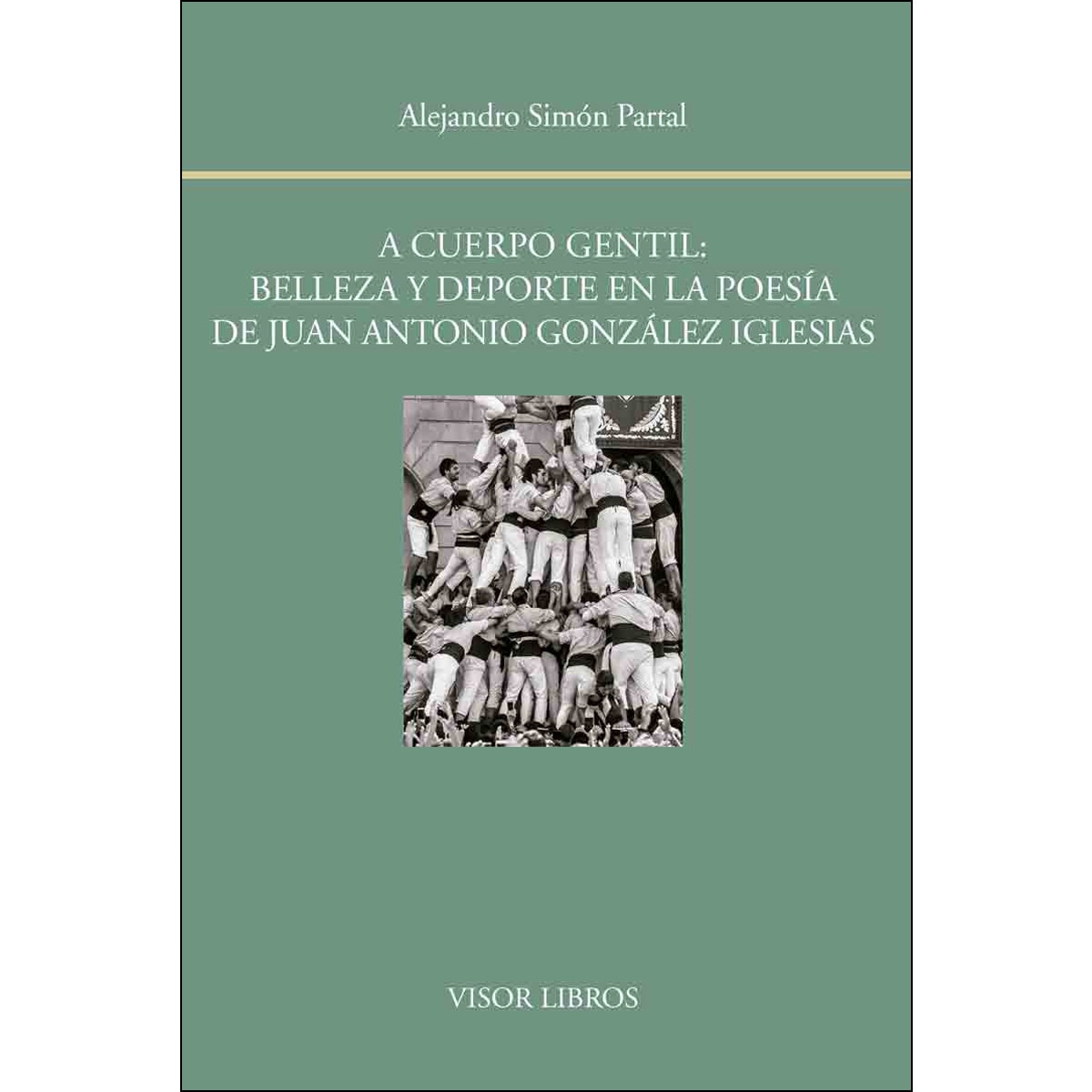 A cuerpo gentil: belleza y deporte en la poesía de Juan Antonio González Iglesias (Capa mole com abas) 1