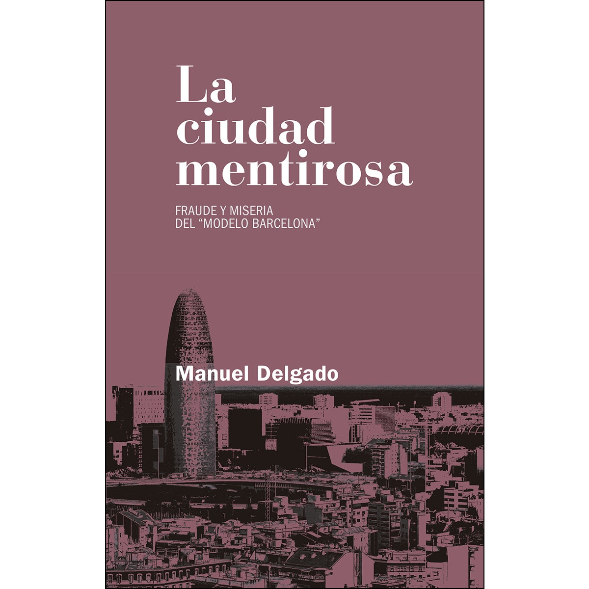 Imagem 0 de La Ciudad Mentirosa: Fraude Y Miseria Del Modelo Barcelona