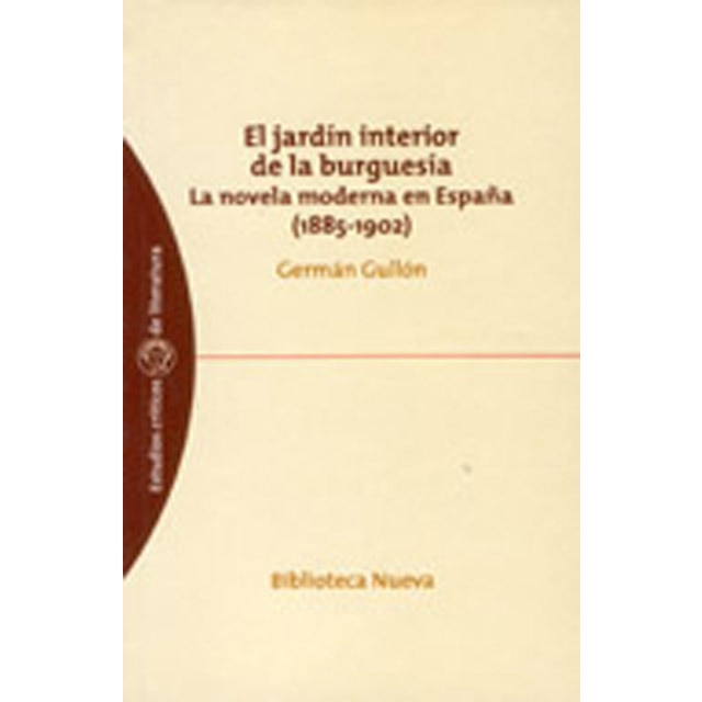 Imagen 0 de El jardín interior de la burguesía. La novela moderna en españa (1885-1902) (Tapa blanda)