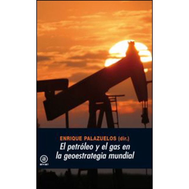 Imagen 0 de El petróleo y el gas en la geoestrategia mundial