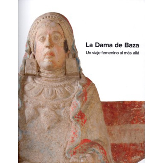 Imagen 0 de La Dama de Baza: un viaje femenino al más allá: Actas del encuentro internacional Museo Arqueológico Nacional