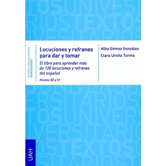 Locuciones y refranes para dar y tomar: El libro para aprender más de 120 locuciones y refranes del español niveles b2 y c1 1