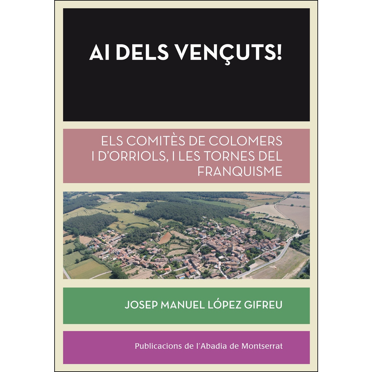 Ai dels vençuts!: Els comitès de Colomers i Orriols i les tornes del Franquisme (Capa mole com abas) 1