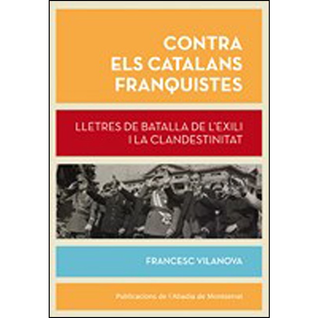 Imagen 0 de Contra els catalans franquistes: Lletres de batalla de l'exili i la clandestinitat  (Tapa blanda con solapas)