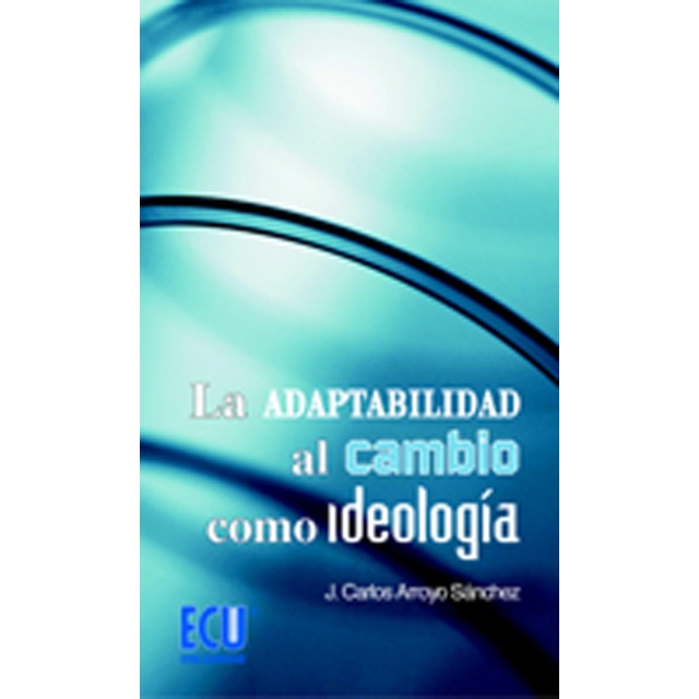 La Adaptabilidad Al Cambio Como Ideología 1