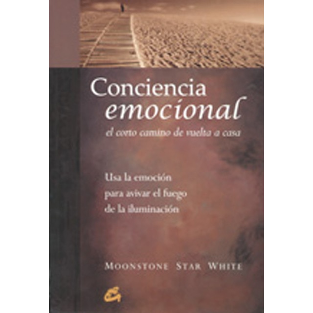 Conciencia emocional. El corto camino de vuelta a casa: Usa la emoción para avivar el fuego de la iluminación (Capa mole com abas) 1