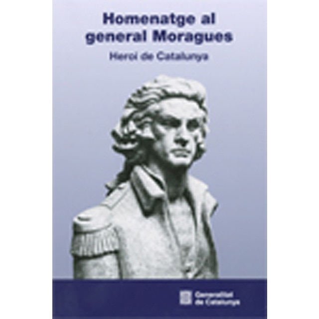 Homenatge al general moragues. Heroi de catalunya 1