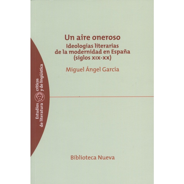 Imagen 0 de Un aire oneroso: Ideologías literarias de la modernidad en españa (siglos xix-xx) (Tapa blanda)