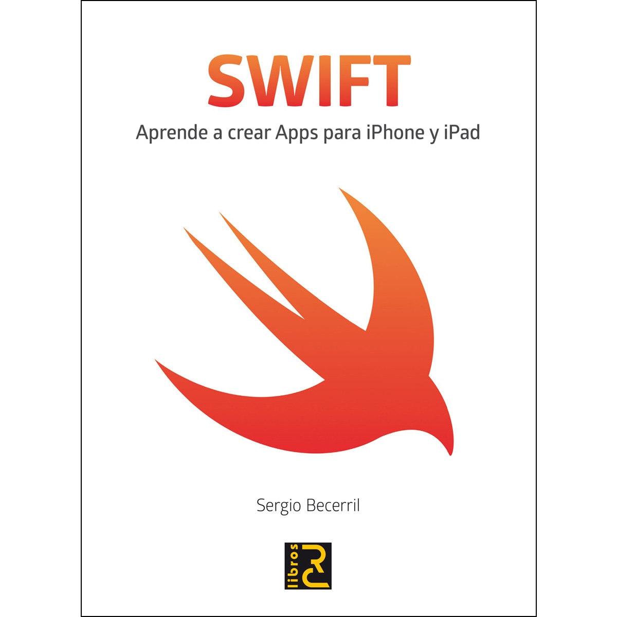 Imagem 0 de SWIFT. Aprende a crear Apps para iPhone y iPad
