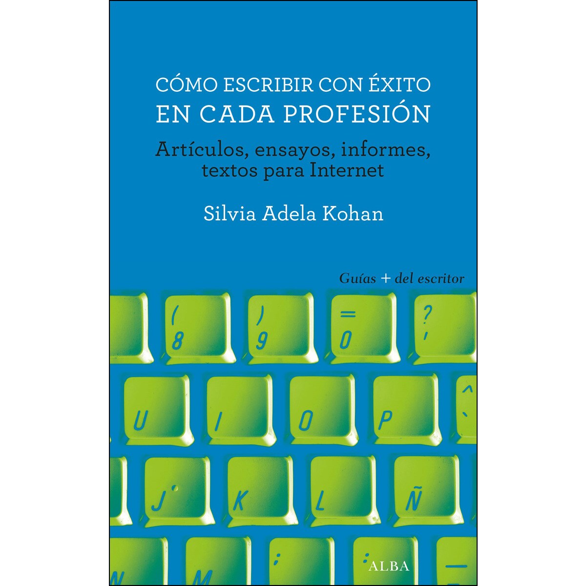 Cómo Escribir Con Éxito En Cada Profesión: Artículos. Ensayos. Informes. Textos Para Internet 1