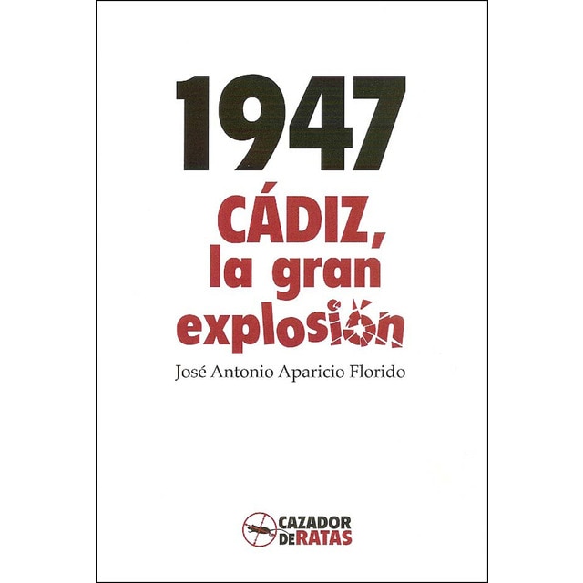 Imagen 0 de 1947. Cádiz, la gran explosión (Tapa blanda)