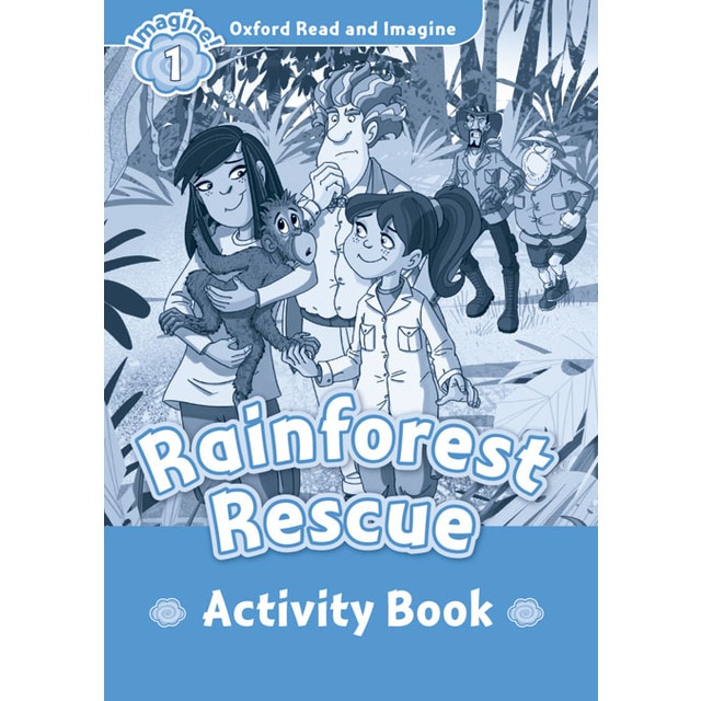 Oxford Read and Imagine 1. Rainforest Rescue Activity Book 1