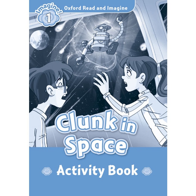 Oxford Read and Imagine 1. Clunk in Space Activity Book 1