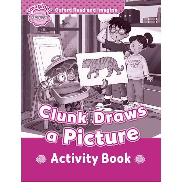 Oxford Read and Imagine Starter. Clunk Draws A Picture Activity Book 1