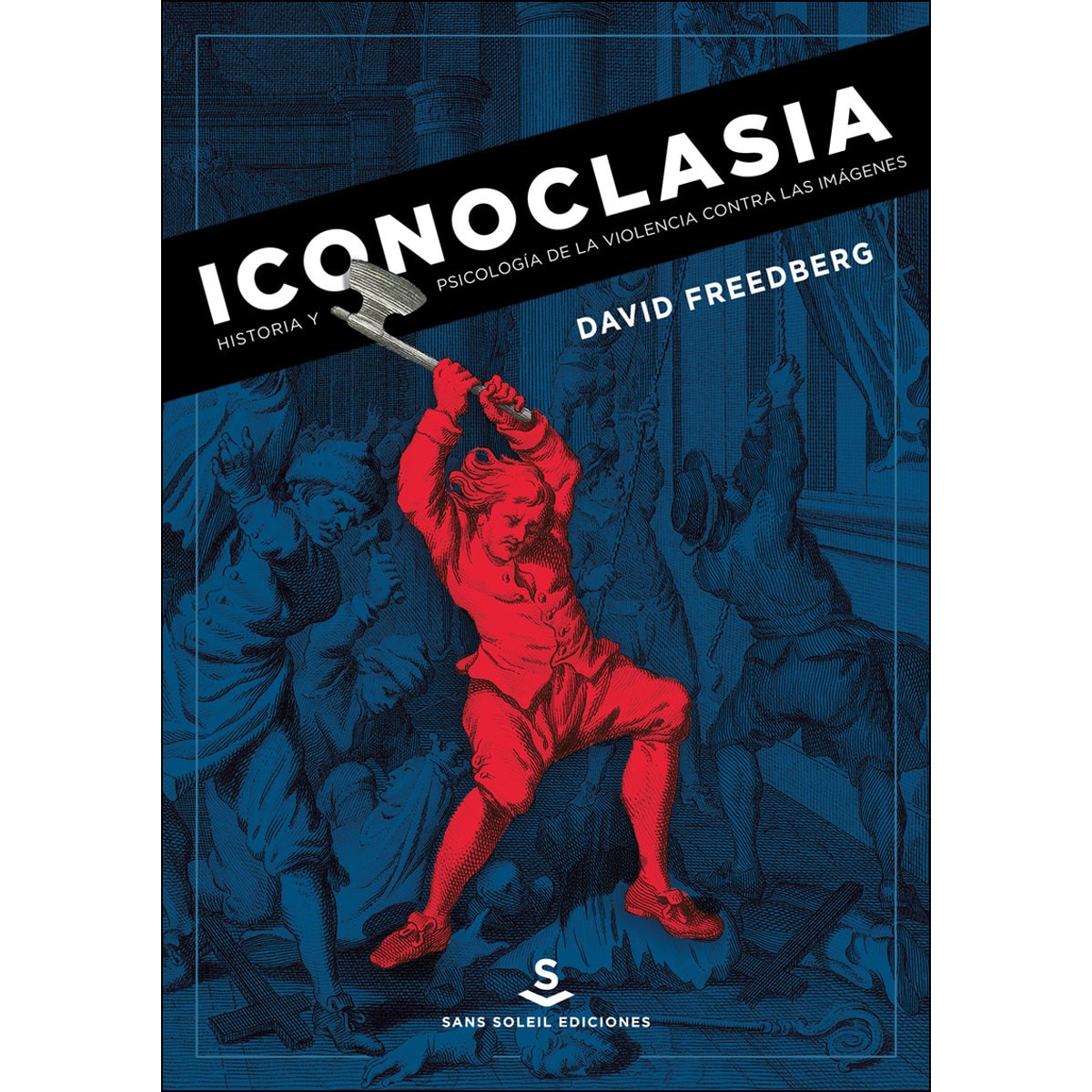 Imagem 0 de Iconoclasia: Historia Y Psicología De La Violencia Contra Las Imágenes