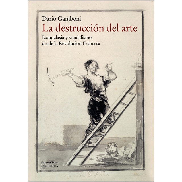 Imagen 0 de La destrucción del arte: Iconoclasia y vandalismo desde la Revolución Francesa  (Tapa blanda con solapas)