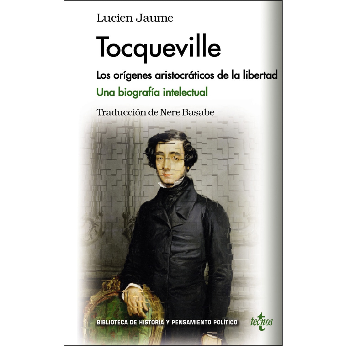 Tocqueville: Los orígenes aristocráticos de la libertad. Una biografía intelectual (Tapa blanda con solapas) 1