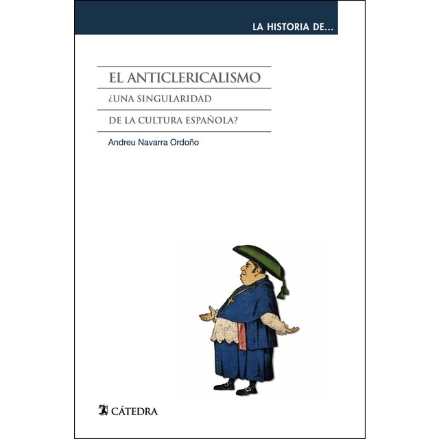 Imagen 0 de El anticlericalismo: ¿Una singularidad de la cultura española?  (Tapa blanda con solapas)