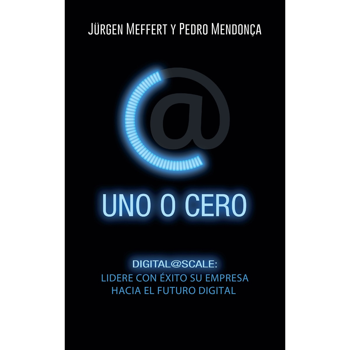 Uno o cero: Digital@Scale: lidere con éxito su empresa hacia el futuro digital (Capa dura) 1
