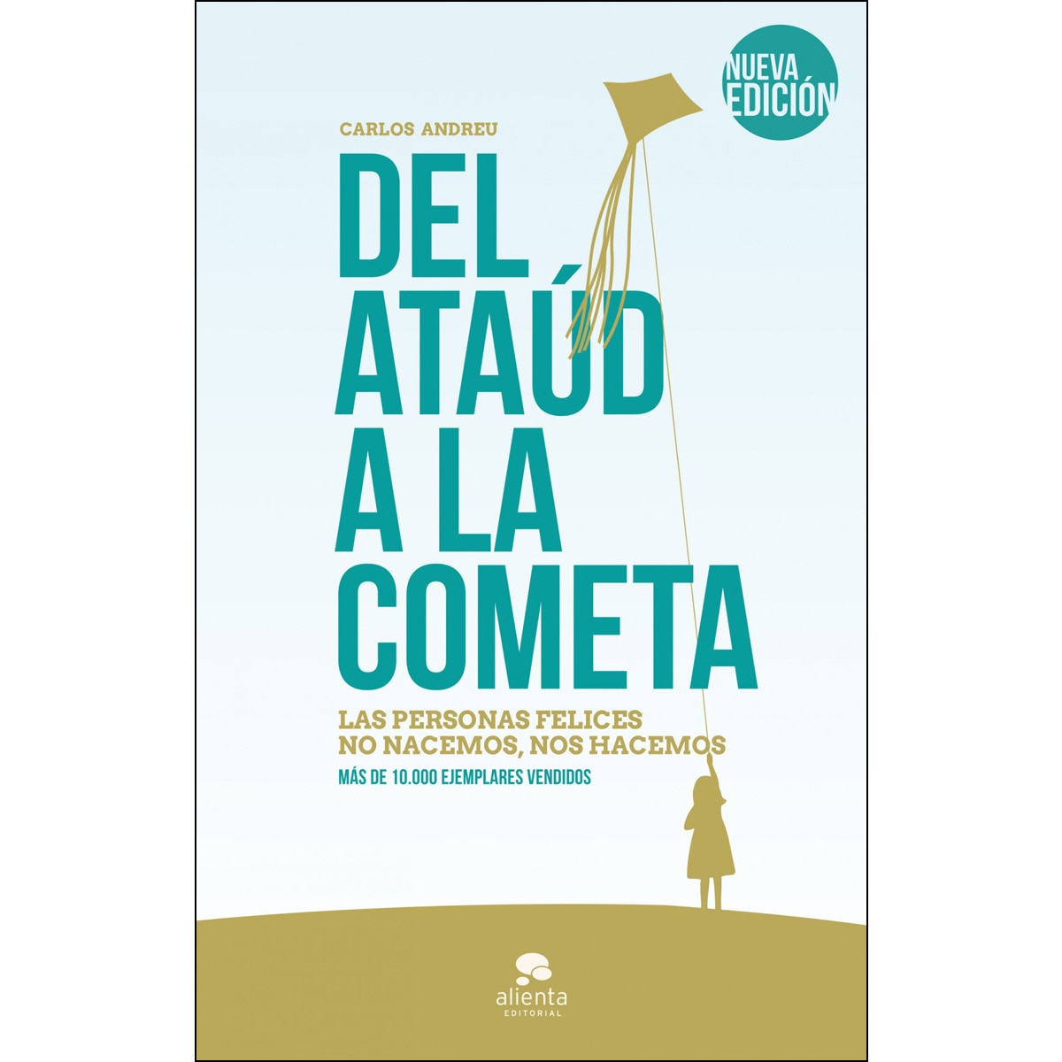 Del ataúd a la cometa: Las personas felices no nacemos, nos hacemos (Capa mole com abas) 1
