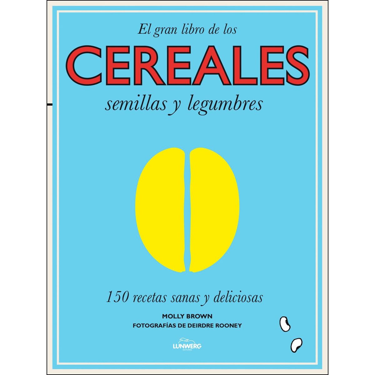 Imagen 0 de El gran libro de los cereales, semillas y legumbres: 150 recetas sanas y deliciosas (Tapa dura)