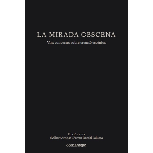 Imagem 0 de La Mirada Obscena: Vint Converses Sobre Creació Escènica
