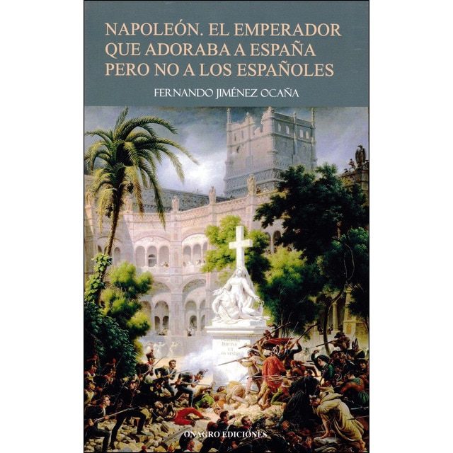 Imagen 0 de Napoleón. El emperador que adoraba a españa pero no a los españoles (Tapa blanda)