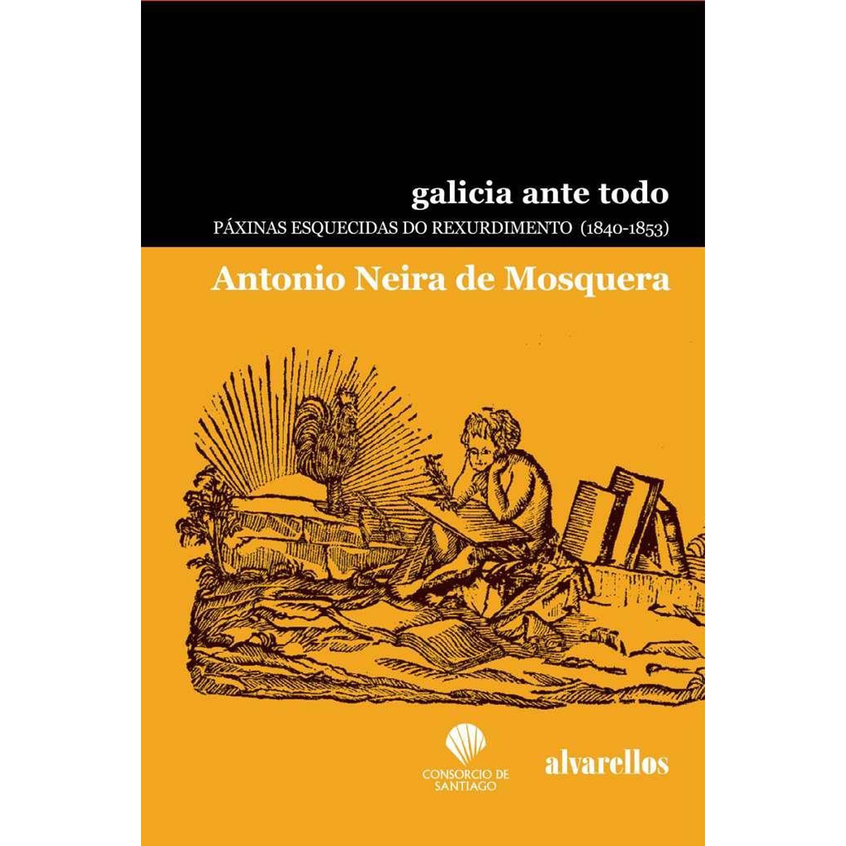 Imagem 0 de GALICIA ANTE TODO: Páxinas esquecidas do Rexurdimento (1840-1853)