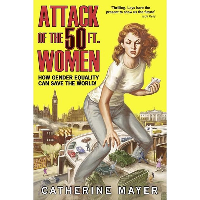 Attack Of The 50 Ft Women: How Gender Equality Can Save The World 1