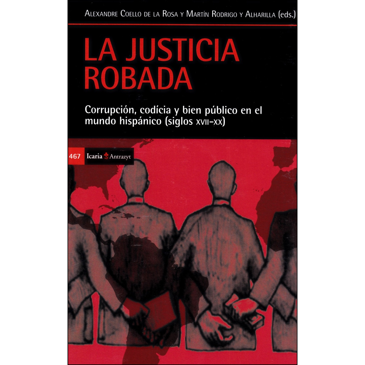 Justicia Robada. La: Corrupción. Codicia Y Bien Público En El Mundo Hispánico  (Siglos XVII-XX) 1