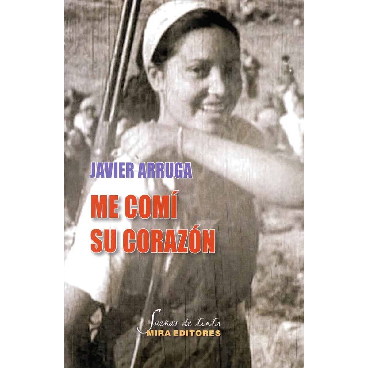 Me Comí Su Corazón:  (Crónica Sentimental Del Maquis) 1