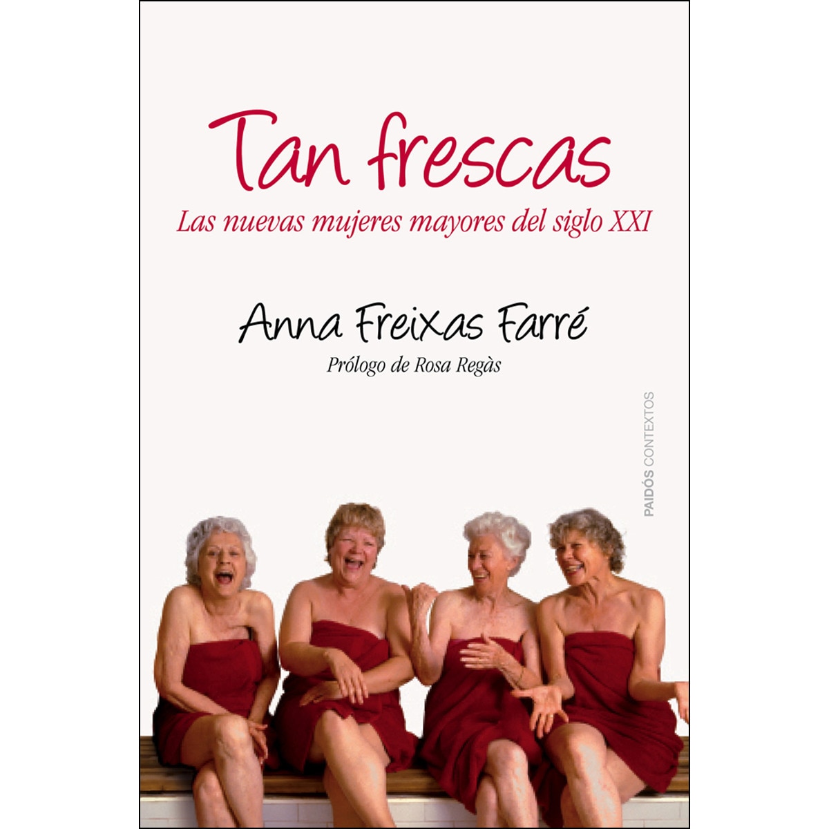 Tan frescas: Las nuevas mujeres mayores del siglo XXI. Prólogo de Rosa Regás (Capa mole com abas) 1